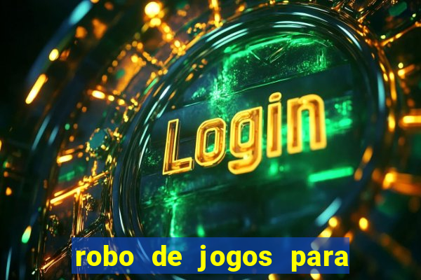 robo de jogos para ganhar dinheiro